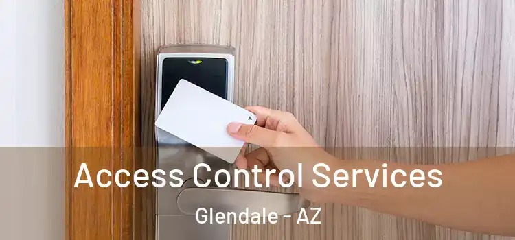 Access Control Services Glendale - AZ
