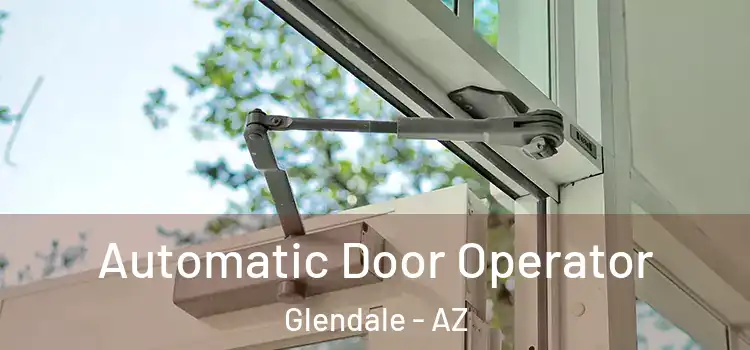 Automatic Door Operator Glendale - AZ