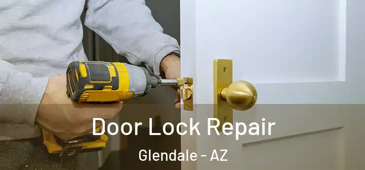 Door Lock Repair Glendale - AZ