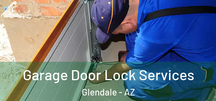 Garage Door Lock Services Glendale - AZ