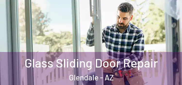 Glass Sliding Door Repair Glendale - AZ