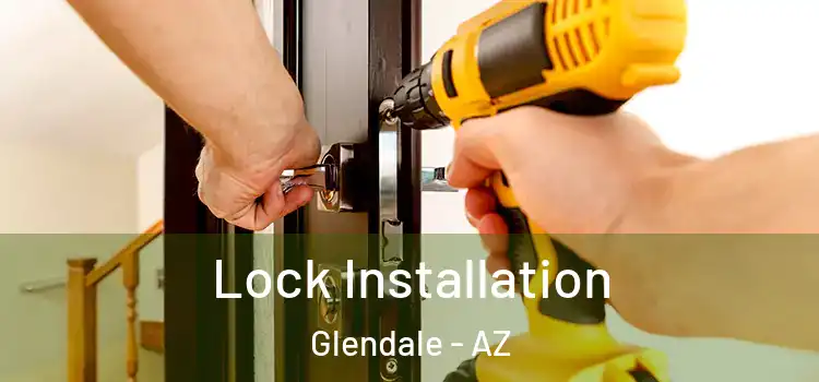 Lock Installation Glendale - AZ