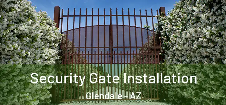 Security Gate Installation Glendale - AZ
